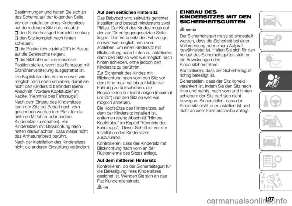 FIAT TALENTO 2018 Betriebsanleitung (in German) Bestimmungen und halten Sie sich an
das Schema auf der folgenden Seite.
Vor der Installation eines Kindersitzes
auf dem diesem Sitz (falls erlaubt):
den Sicherheitsgurt komplett senken;
den Sitz kompl FIAT TALENTO 2018 Betriebsanleitung (in German) Bestimmungen und halten Sie sich an
das Schema auf der folgenden Seite.
Vor der Installation eines Kindersitzes
auf dem diesem Sitz (falls erlaubt):
den Sicherheitsgurt komplett senken;
den Sitz kompl