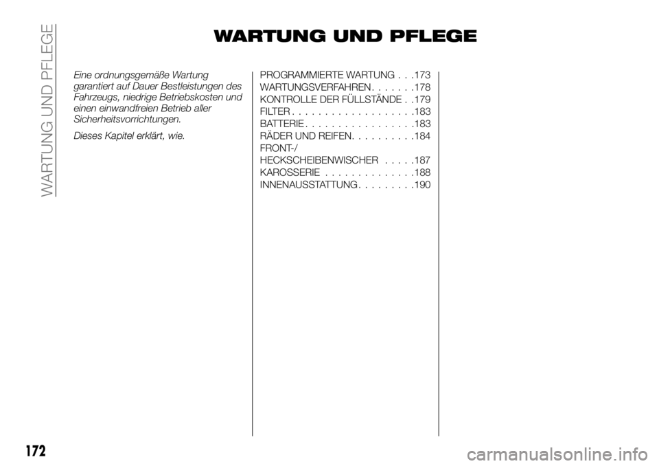 FIAT TALENTO 2018  Betriebsanleitung (in German) WARTUNG UND PFLEGE
Eine ordnungsgemäße Wartung
garantiert auf Dauer Bestleistungen des
Fahrzeugs, niedrige Betriebskosten und
einen einwandfreien Betrieb aller
Sicherheitsvorrichtungen.
Dieses Kapit