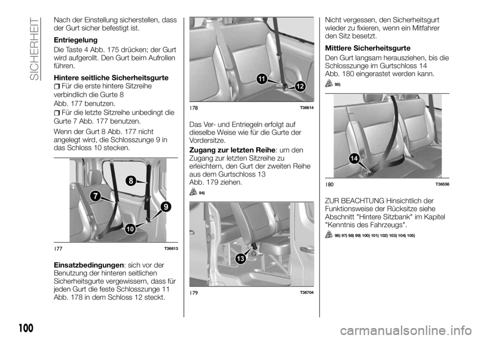 FIAT TALENTO 2019 Betriebsanleitung (in German) Nach der Einstellung sicherstellen, dass
der Gurt sicher befestigt ist.
Entriegelung
Die Taste 4 Abb. 175 drücken; der Gurt
wird aufgerollt. Den Gurt beim Aufrollen
führen.
Hintere seitliche Sicherh FIAT TALENTO 2019 Betriebsanleitung (in German) Nach der Einstellung sicherstellen, dass
der Gurt sicher befestigt ist.
Entriegelung
Die Taste 4 Abb. 175 drücken; der Gurt
wird aufgerollt. Den Gurt beim Aufrollen
führen.
Hintere seitliche Sicherh