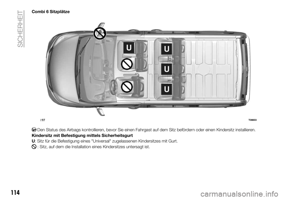 FIAT TALENTO 2019  Betriebsanleitung (in German) Combi 6 Sitzplätze
Den Status des Airbags kontrollieren, bevor Sie einen Fahrgast auf dem Sitz befördern oder einen Kindersitz installieren.
Kindersitz mit Befestigung mittels Sicherheitsgurt
U: Sit