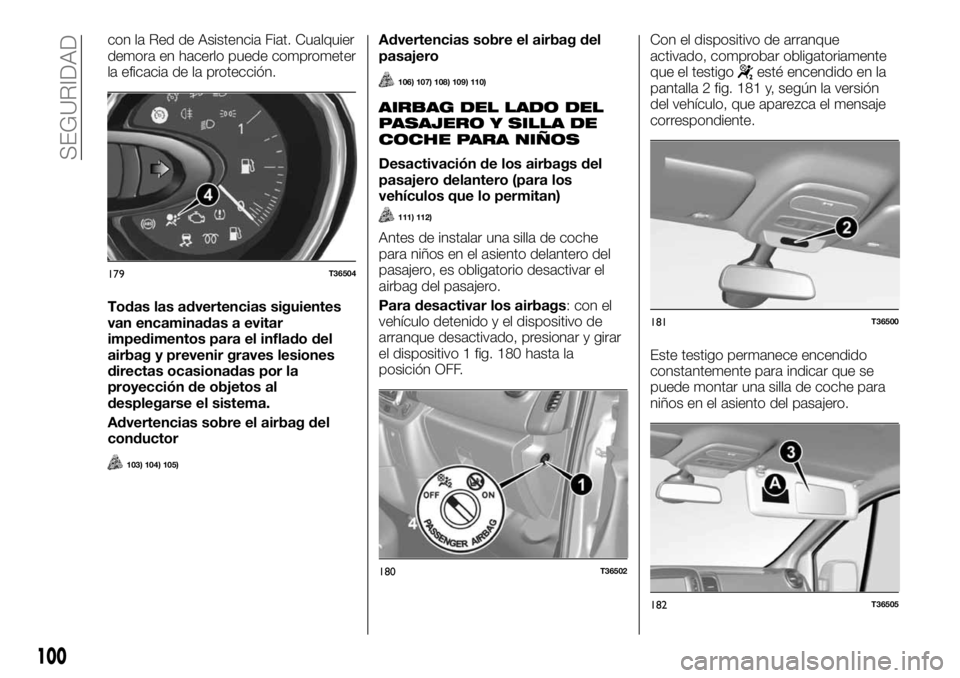 FIAT TALENTO 2018 Manual de Empleo y Cuidado (in Spanish) con la Red de Asistencia Fiat. Cualquier
demora en hacerlo puede comprometer
la eficacia de la protección.
Todas las advertencias siguientes
van encaminadas a evitar
impedimentos para el inflado del
FIAT TALENTO 2018 Manual de Empleo y Cuidado (in Spanish) con la Red de Asistencia Fiat. Cualquier
demora en hacerlo puede comprometer
la eficacia de la protección.
Todas las advertencias siguientes
van encaminadas a evitar
impedimentos para el inflado del