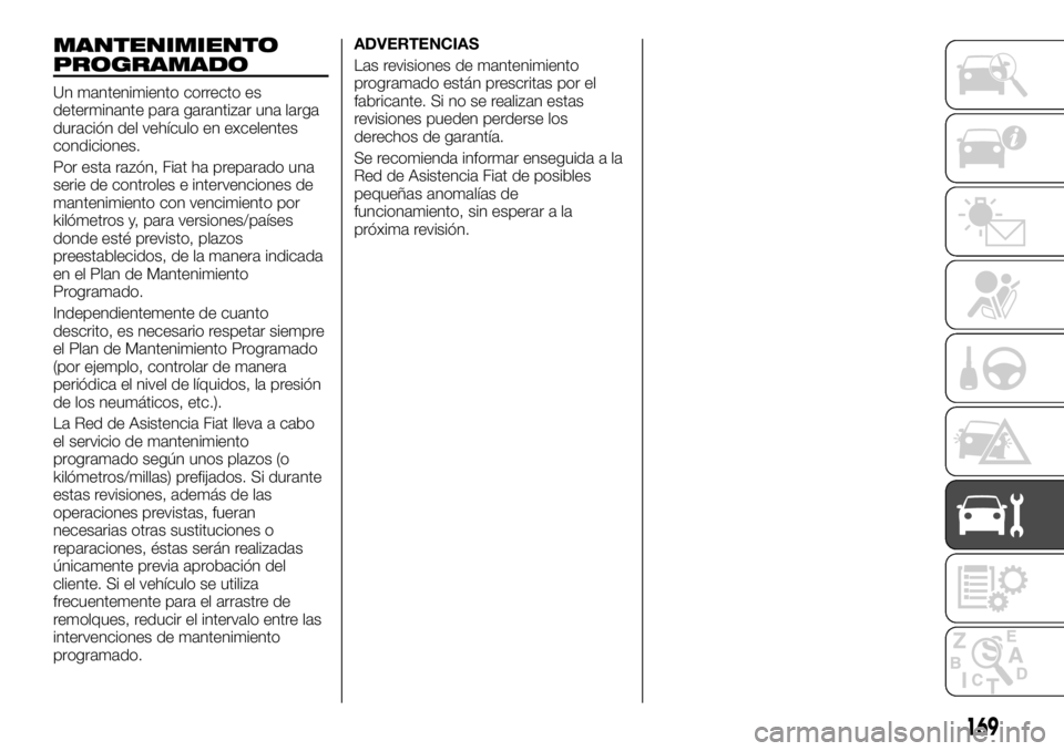 FIAT TALENTO 2018  Manual de Empleo y Cuidado (in Spanish) MANTENIMIENTO
PROGRAMADO
Un mantenimiento correcto es
determinante para garantizar una larga
duración del vehículo en excelentes
condiciones.
Por esta razón, Fiat ha preparado una
serie de controle