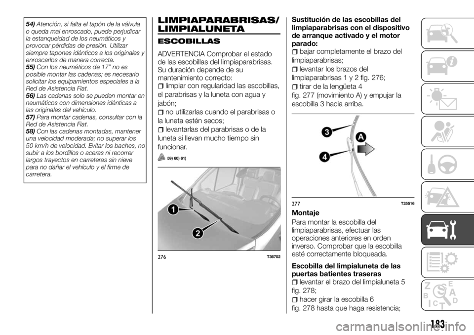 FIAT TALENTO 2018 Manual de Empleo y Cuidado (in Spanish) 54)Atención, si falta el tapón de la válvula
o queda mal enroscado, puede perjudicar
la estanqueidad de los neumáticos y
provocar pérdidas de presión. Utilizar
siempre tapones idénticos a los o FIAT TALENTO 2018 Manual de Empleo y Cuidado (in Spanish) 54)Atención, si falta el tapón de la válvula
o queda mal enroscado, puede perjudicar
la estanqueidad de los neumáticos y
provocar pérdidas de presión. Utilizar
siempre tapones idénticos a los o