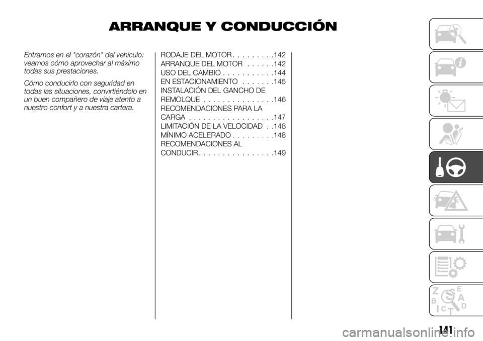 FIAT TALENTO 2021  Manual de Empleo y Cuidado (in Spanish) ARRANQUE Y CONDUCCIÓN
Entramos en el "corazón" del vehículo:
veamos cómo aprovechar al máximo
todas sus prestaciones.
Cómo conducirlo con seguridad en
todas las situaciones, convirtiénd