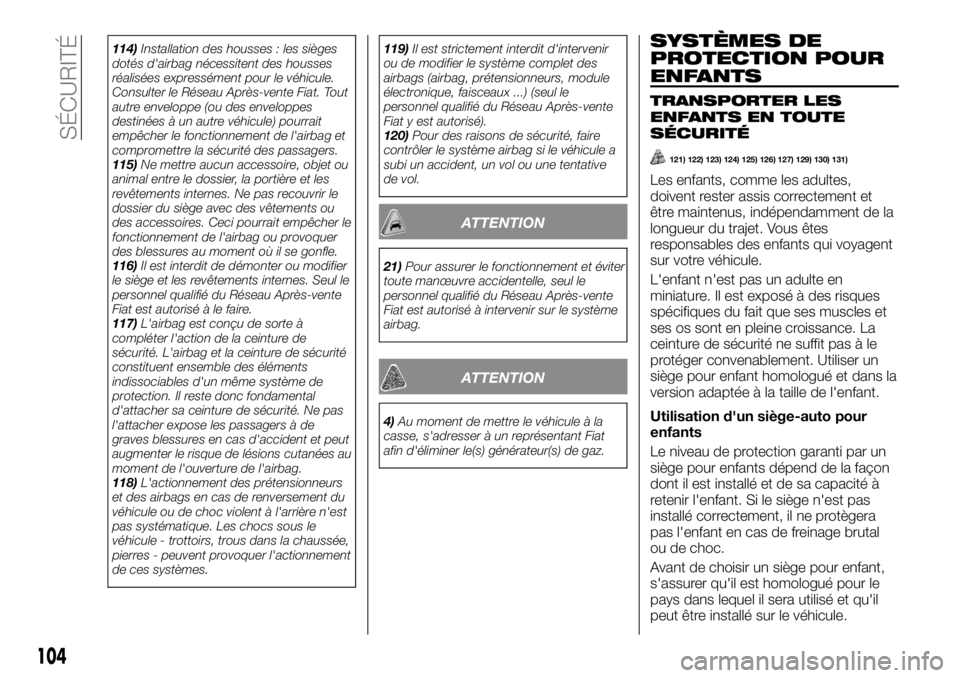 FIAT TALENTO 2018  Notice dentretien (in French) 114)Installation des housses : les sièges
dotés d'airbag nécessitent des housses
réalisées expressément pour le véhicule.
Consulter le Réseau Après-vente Fiat. Tout
autre enveloppe (ou de