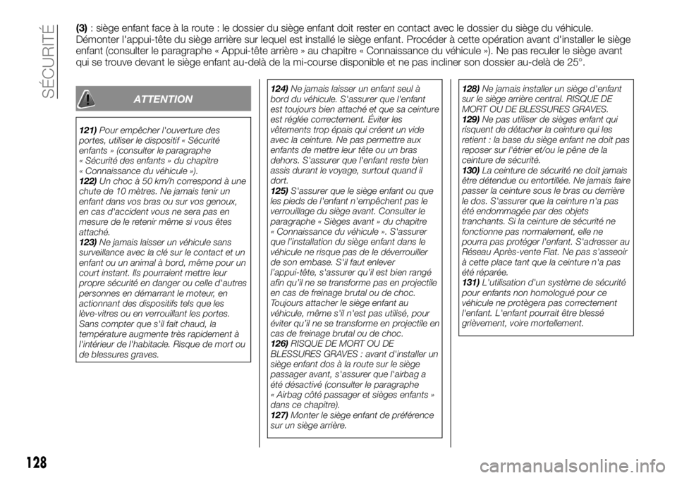 FIAT TALENTO 2018  Notice dentretien (in French) (3): siège enfant face à la route : le dossier du siège enfant doit rester en contact avec le dossier du siège du véhicule.
Démonter l'appui-tête du siège arrière sur lequel est installé