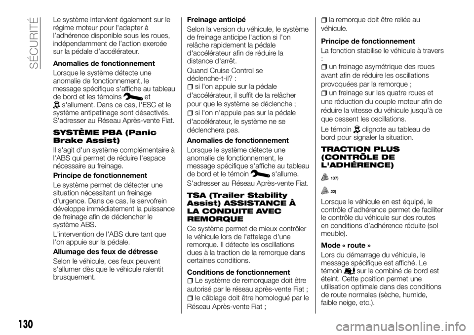 FIAT TALENTO 2018  Notice dentretien (in French) Le système intervient également sur le
régime moteur pour l'adapter à
l’adhérence disponible sous les roues,
indépendamment de l’action exercée
sur la pédale d’accélérateur.
Anomal