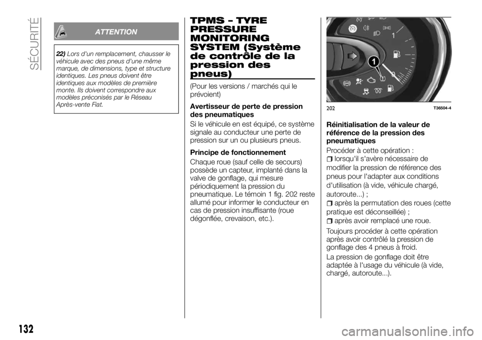 FIAT TALENTO 2018  Notice dentretien (in French) ATTENTION
22)Lors d'un remplacement, chausser le
véhicule avec des pneus d'une même
marque, de dimensions, type et structure
identiques. Les pneus doivent être
identiques aux modèles de pr