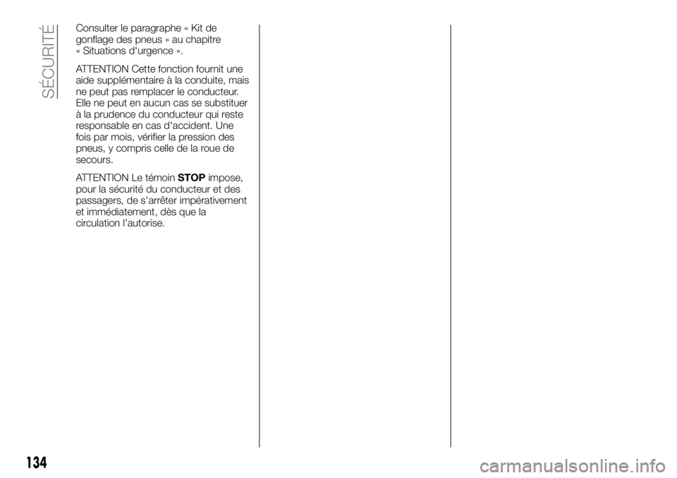 FIAT TALENTO 2018  Notice dentretien (in French) Consulter le paragraphe « Kit de
gonflage des pneus » au chapitre
« Situations d'urgence ».
ATTENTION Cette fonction fournit une
aide supplémentaire à la conduite, mais
ne peut pas remplacer