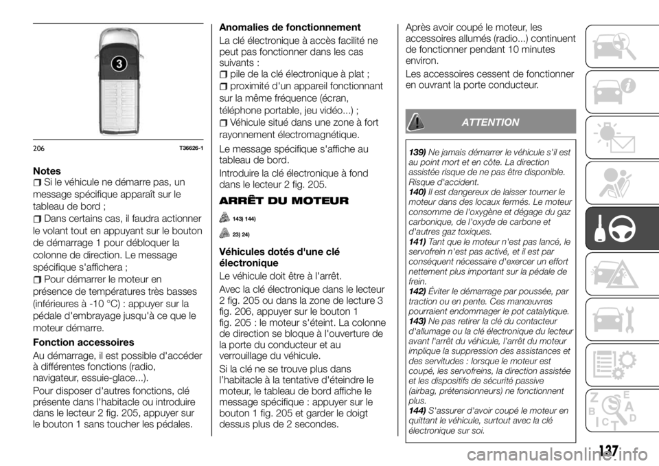 FIAT TALENTO 2018  Notice dentretien (in French) NotesSi le véhicule ne démarre pas, un
message spécifique apparaît sur le
tableau de bord ;
Dans certains cas, il faudra actionner
le volant tout en appuyant sur le bouton
de démarrage 1 pour dé