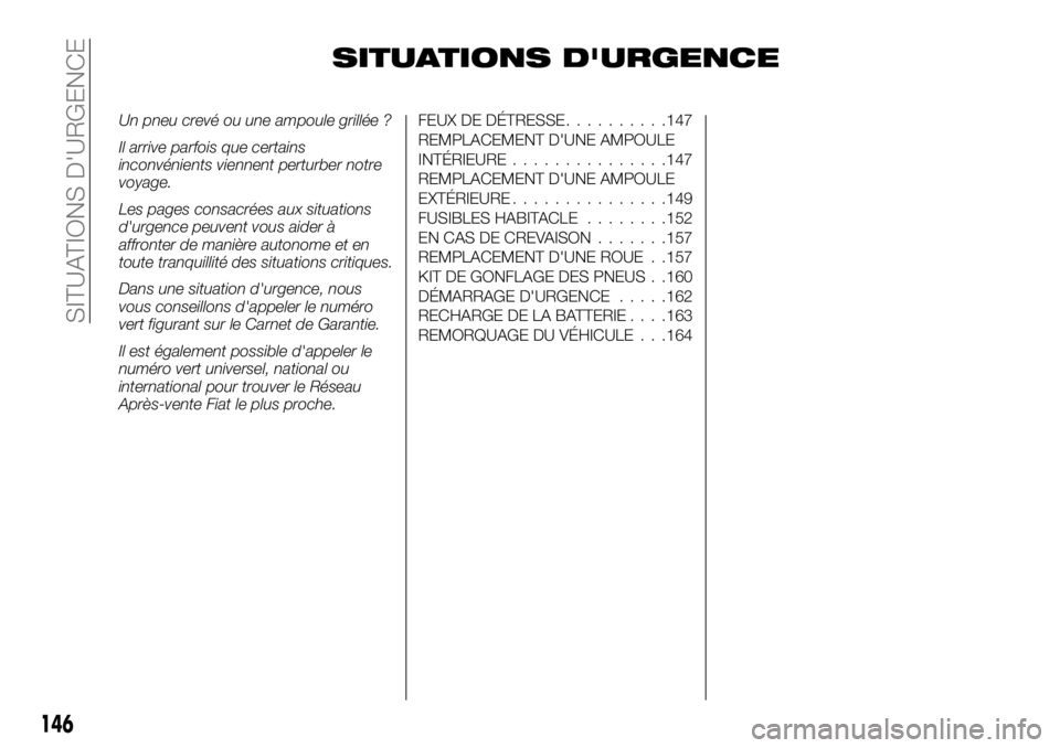 FIAT TALENTO 2018  Notice dentretien (in French) SITUATIONS D'URGENCE
Un pneu crevé ou une ampoule grillée ?
Il arrive parfois que certains
inconvénients viennent perturber notre
voyage.
Les pages consacrées aux situations
d'urgence peuv