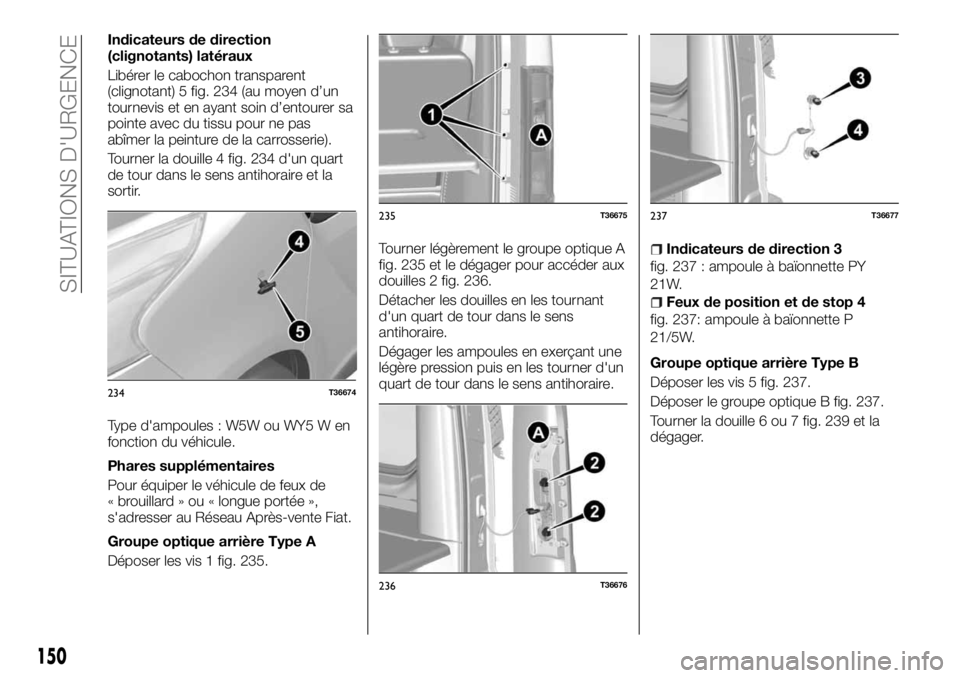 FIAT TALENTO 2018  Notice dentretien (in French) Indicateurs de direction
(clignotants) latéraux
Libérer le cabochon transparent
(clignotant) 5 fig. 234 (au moyen d’un
tournevis et en ayant soin d’entourer sa
pointe avec du tissu pour ne pas
a