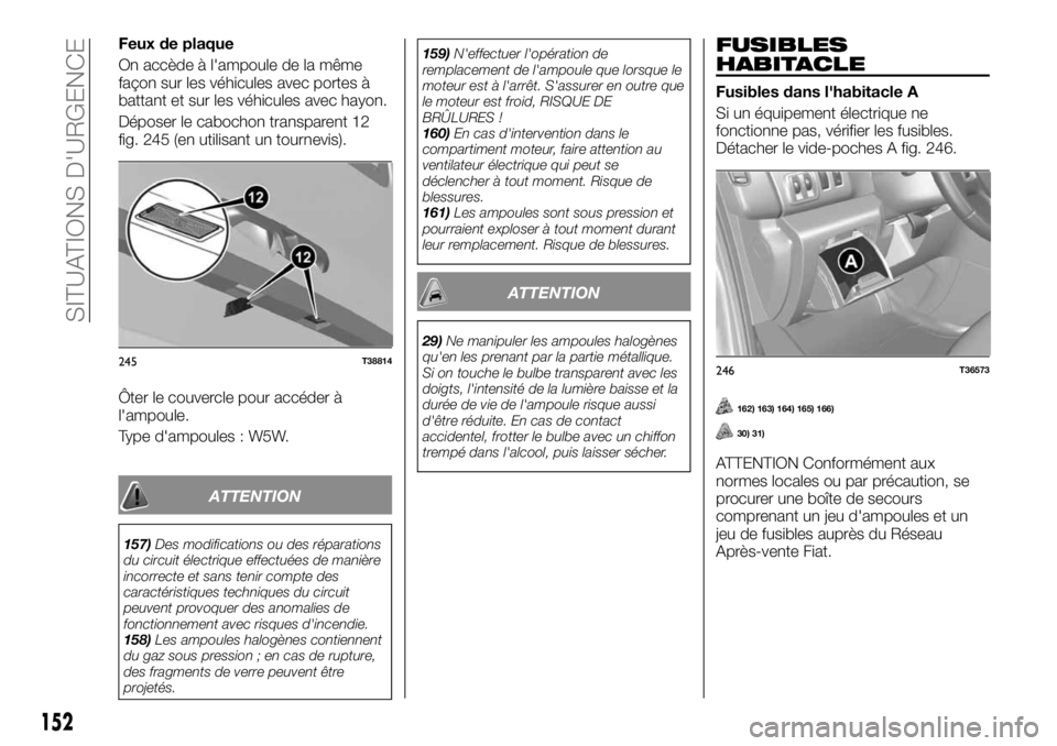 FIAT TALENTO 2018  Notice dentretien (in French) Feux de plaque
On accède à l'ampoule de la même
façon sur les véhicules avec portes à
battant et sur les véhicules avec hayon.
Déposer le cabochon transparent 12
fig. 245 (en utilisant un 