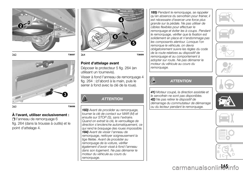 FIAT TALENTO 2018  Notice dentretien (in French) À l'avant, utiliser exclusivement :l'anneau de remorquage 6
fig. 264 (dans la trousse à outils) et le
point d'attelage 4.Point d'attelage avant
Déposer le protecteur 5 fig. 264 (en
