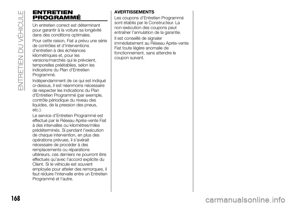 FIAT TALENTO 2018  Notice dentretien (in French) ENTRETIEN
PROGRAMMÉ
Un entretien correct est déterminant
pour garantir à la voiture sa longévité
dans des conditions optimales.
Pour cette raison, Fiat a prévu une série
de contrôles et d'