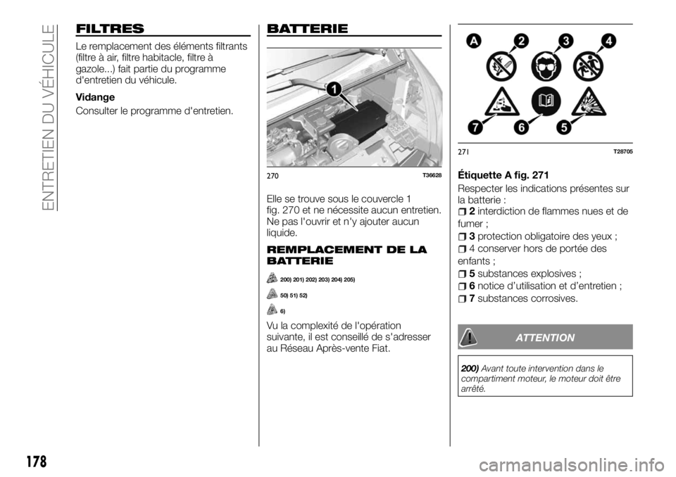 FIAT TALENTO 2018  Notice dentretien (in French) FILTRES
Le remplacement des éléments filtrants
(filtre à air, filtre habitacle, filtre à
gazole...) fait partie du programme
d'entretien du véhicule.
Vidange
Consulter le programme d'entr