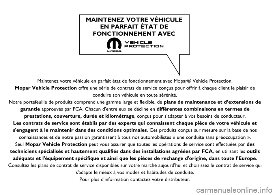 FIAT TALENTO 2018  Notice dentretien (in French) Maintenez votre véhicule en parfait état de fonctionnement avec Mopar® Vehicle Protection.
Mopar Vehicle Protection offre une série de contrats de service conçus pour offrir à chaque client le p