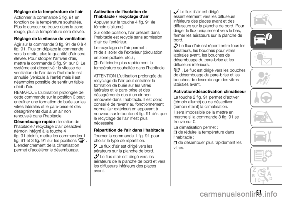 FIAT TALENTO 2018  Notice dentretien (in French) Réglage de la température de l'air
Actionner la commande 5 fig. 91 en
fonction de la température souhaitée.
Plus le curseur se trouve dans la zone
rouge, plus la température sera élevée.
R
