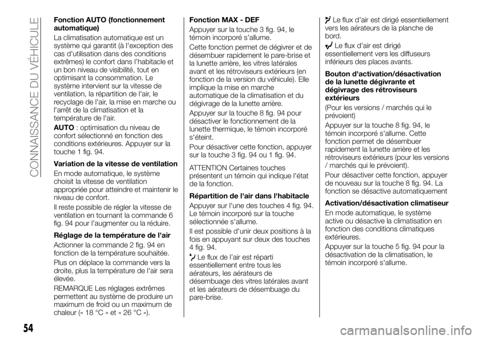 FIAT TALENTO 2018  Notice dentretien (in French) Fonction AUTO (fonctionnement
automatique)
La climatisation automatique est un
système qui garantit (à l'exception des
cas d'utilisation dans des conditions
extrêmes) le confort dans l’ha