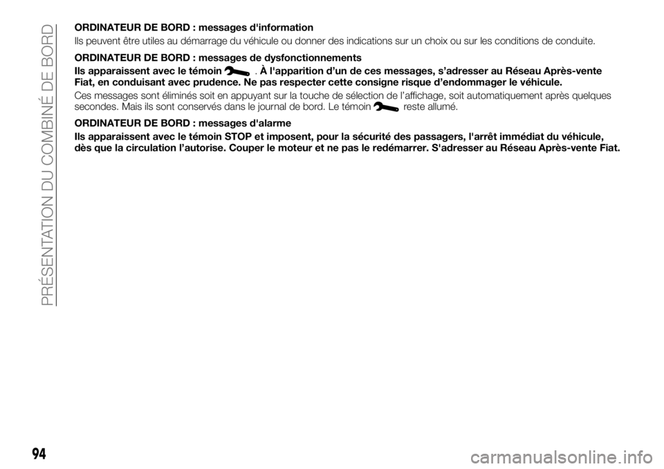 FIAT TALENTO 2018  Notice dentretien (in French) ORDINATEUR DE BORD : messages d'information
Ils peuvent être utiles au démarrage du véhicule ou donner des indications sur un choix ou sur les conditions de conduite.
ORDINATEUR DE BORD : messa