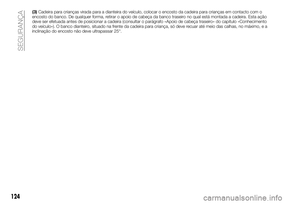 FIAT TALENTO 2017  Manual de Uso e Manutenção (in Portuguese) (3)Cadeira para crianças virada para a dianteira do veículo, colocar o encosto da cadeira para crianças em contacto com o
encosto do banco. De qualquer forma, retirar o apoio de cabeça da banco tr