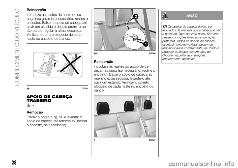 FIAT TALENTO 2017  Manual de Uso e Manutenção (in Portuguese) Reinserção
Introduza as hastes do apoio de ca-
beça nas guias (se necessário, recline o
encosto). Baixar o apoio de cabeça até
ouvir um estalido e depois premir o bo-
tão para o regular à altu