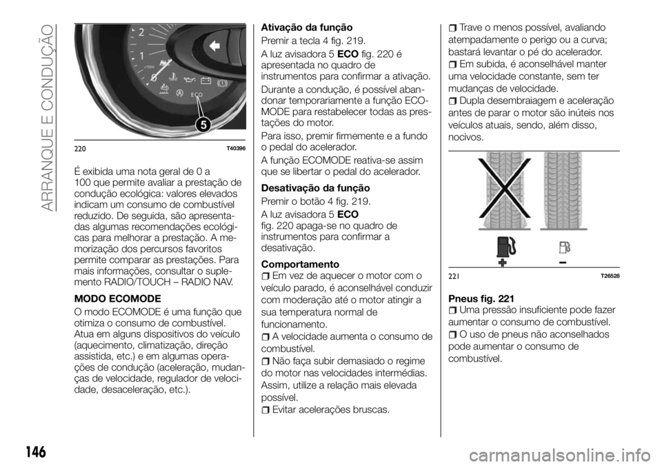 FIAT TALENTO 2018  Manual de Uso e Manutenção (in Portuguese) É exibida uma nota geral de 0 a
100 que permite avaliar a prestação de
condução ecológica: valores elevados
indicam um consumo de combustível
reduzido. De seguida, são apresenta-
das algumas r