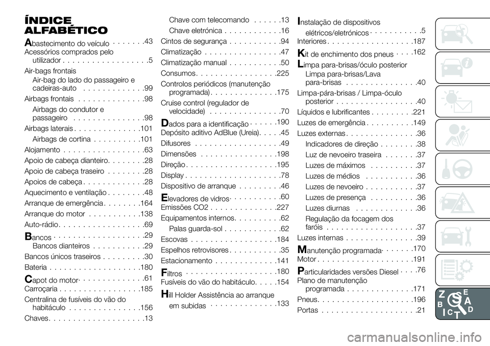 FIAT TALENTO 2018  Manual de Uso e Manutenção (in Portuguese) ÍNDICE
ALFABÉTICO
Abastecimento do veículo.......43
Acessórios comprados pelo
utilizador..................5
Air-bags frontais
Air-bag do lado do passageiro e
cadeiras-auto.............99
Airbags f
