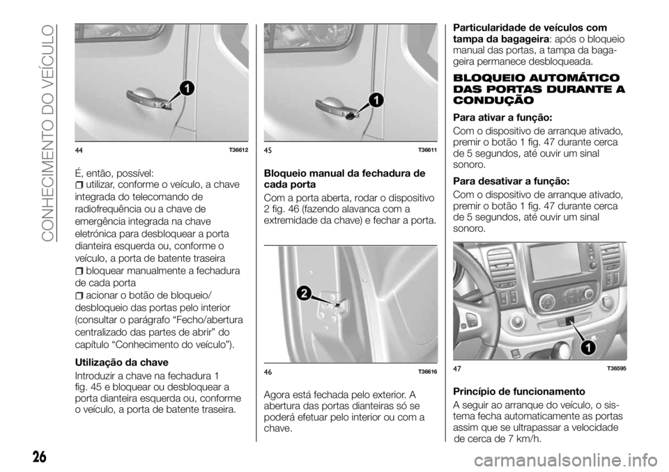 FIAT TALENTO 2018  Manual de Uso e Manutenção (in Portuguese) É, então, possível:utilizar, conforme o veículo, a chave
integrada do telecomando de
radiofrequência ou a chave de
emergência integrada na chave
eletrónica para desbloquear a porta
dianteira es
