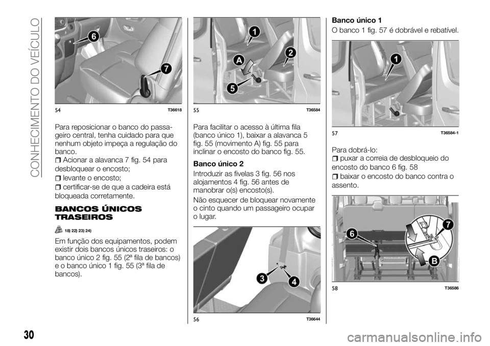 FIAT TALENTO 2018  Manual de Uso e Manutenção (in Portuguese) Para reposicionar o banco do passa-
geiro central, tenha cuidado para que
nenhum objeto impeça a regulação do
banco.
Acionar a alavanca 7 fig. 54 para
desbloquear o encosto;
levante o encosto;
cert
