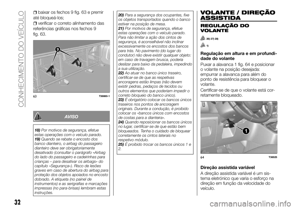 FIAT TALENTO 2018  Manual de Uso e Manutenção (in Portuguese) baixar os fechos 9 fig. 63 e premir
até bloqueá-los;
verificar o correto alinhamento das
referências gráficas nos fechos 9
fig. 63.
AVISO
18)Por motivos de segurança, efetue
estas operações com