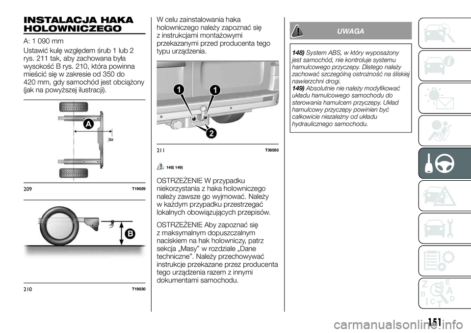 FIAT TALENTO 2018  Instrukcja obsługi (in Polish) INSTALACJA HAKA
HOLOWNICZEGO
A: 1 090 mm
Ustawić kulę względem śrub 1 lub 2
rys. 211 tak, aby zachowana była
wysokość B rys. 210, która powinna
mieścić się w zakresie od 350 do
420 mm, gdy 