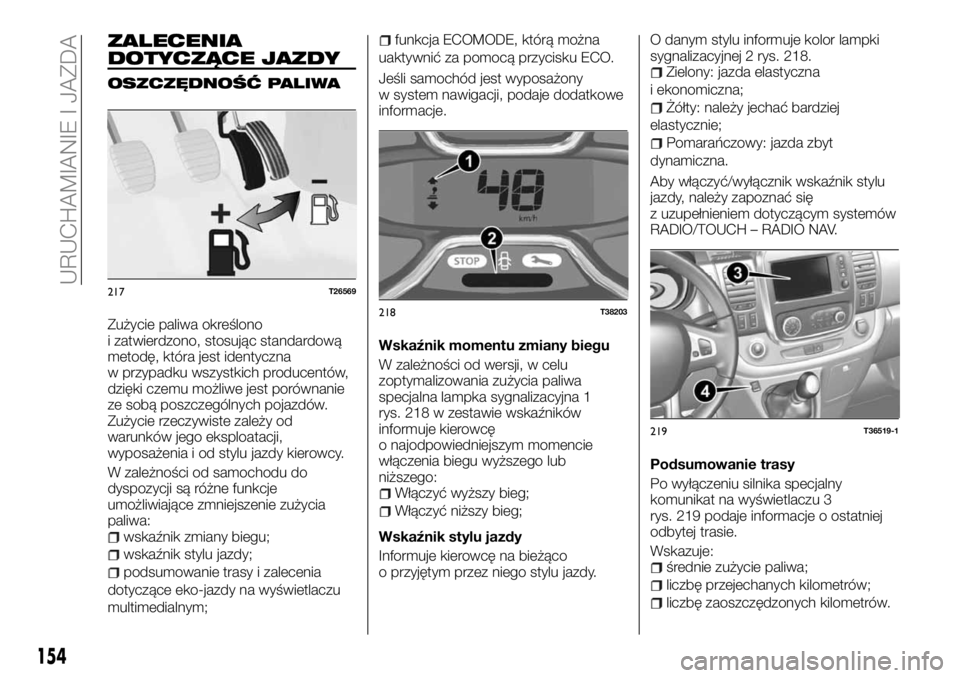 FIAT TALENTO 2018  Instrukcja obsługi (in Polish) ZALECENIA
DOTYCZĄCE JAZDY
OSZCZĘDNOŚĆ PALIWA
Zużycie paliwa określono
i zatwierdzono, stosując standardową
metodę, która jest identyczna
w przypadku wszystkich producentów,
dzięki czemu mo