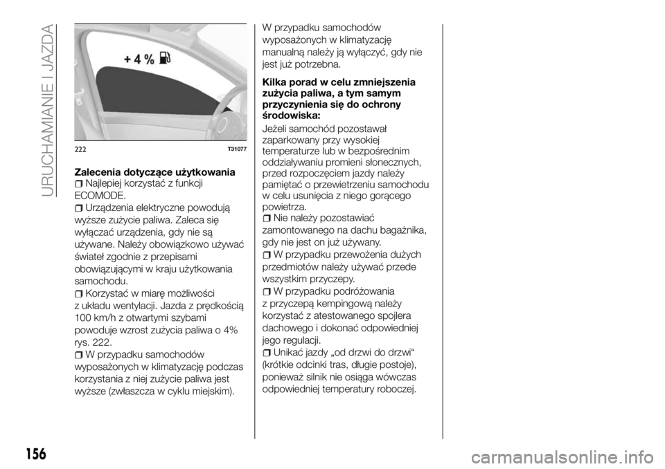 FIAT TALENTO 2018  Instrukcja obsługi (in Polish) Zalecenia dotyczące użytkowaniaNajlepiej korzystać z funkcji
ECOMODE.
Urządzenia elektryczne powodują
wyższe zużycie paliwa. Zaleca się
wyłączać urządzenia, gdy nie są
używane. Należy o