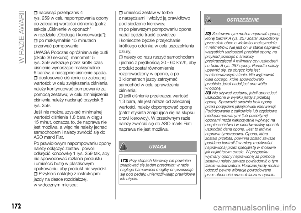FIAT TALENTO 2018  Instrukcja obsługi (in Polish) nacisnąć przełącznik 4
rys. 259 w celu napompowania opony
do zalecanej wartości ciśnienia (patrz
sekcja „Ciśnienie w oponach”
w rozdziale „Obsługa i konserwacja”);
po maksymalnie 15 mi