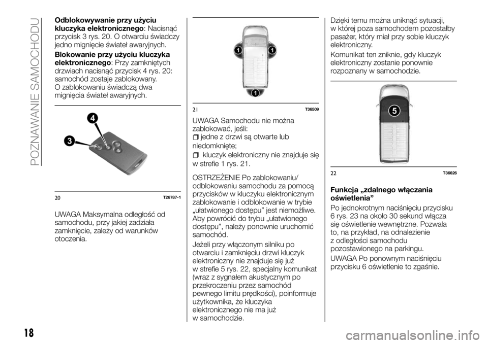 FIAT TALENTO 2018  Instrukcja obsługi (in Polish) Odblokowywanie przy użyciu
kluczyka elektronicznego: Nacisnąć
przycisk 3 rys. 20. O otwarciu świadczy
jedno mignięcie świateł awaryjnych.
Blokowanie przy użyciu kluczyka
elektronicznego: Przy 