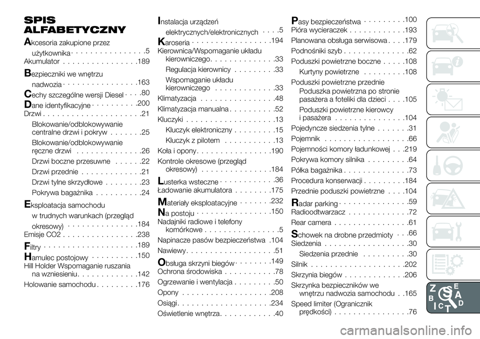 FIAT TALENTO 2018  Instrukcja obsługi (in Polish) SPIS
ALFABETYCZNY
Akcesoria zakupione przez
użytkownika................5
Akumulator................189
Bezpieczniki we wnętrzu
nadwozia................163
Cechy szczególne wersji Diesel....80
Dane 