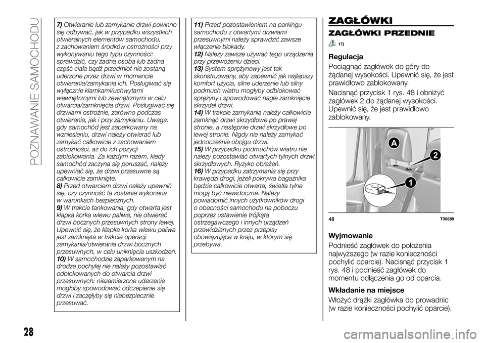 FIAT TALENTO 2018  Instrukcja obsługi (in Polish) 7)Otwieranie lub zamykanie drzwi powinno
się odbywać, jak w przypadku wszystkich
otwieralnych elementów samochodu,
z zachowaniem środków ostrożności przy
wykonywaniu tego typu czynności:
spraw