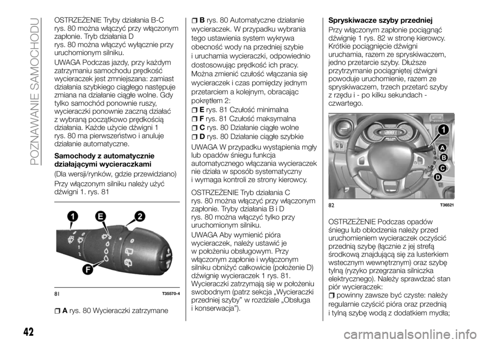 FIAT TALENTO 2018  Instrukcja obsługi (in Polish) OSTRZEŻENIE Tryby działania B-C
rys. 80 można włączyć przy włączonym
zapłonie. Tryb działania D
rys. 80 można włączyć wyłącznie przy
uruchomionym silniku.
UWAGA Podczas jazdy, przy ka