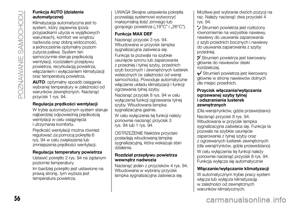 FIAT TALENTO 2018  Instrukcja obsługi (in Polish) Funkcja AUTO (działanie
automatyczne)
Klimatyzacja automatyczna jest to
system, który zapewnia (poza
przypadkami użycia w wyjątkowych
warunkach), komfort we wnętrzu
nadwozia oraz dobrą widoczno