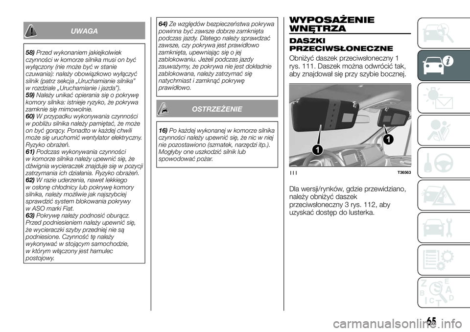 FIAT TALENTO 2018  Instrukcja obsługi (in Polish) UWAGA
58)Przed wykonaniem jakiejkolwiek
czynności w komorze silnika musi on być
wyłączony (nie może być w stanie
czuwania): należy obowiązkowo wyłączyć
silnik (patrz sekcja „Uruchamianie 
