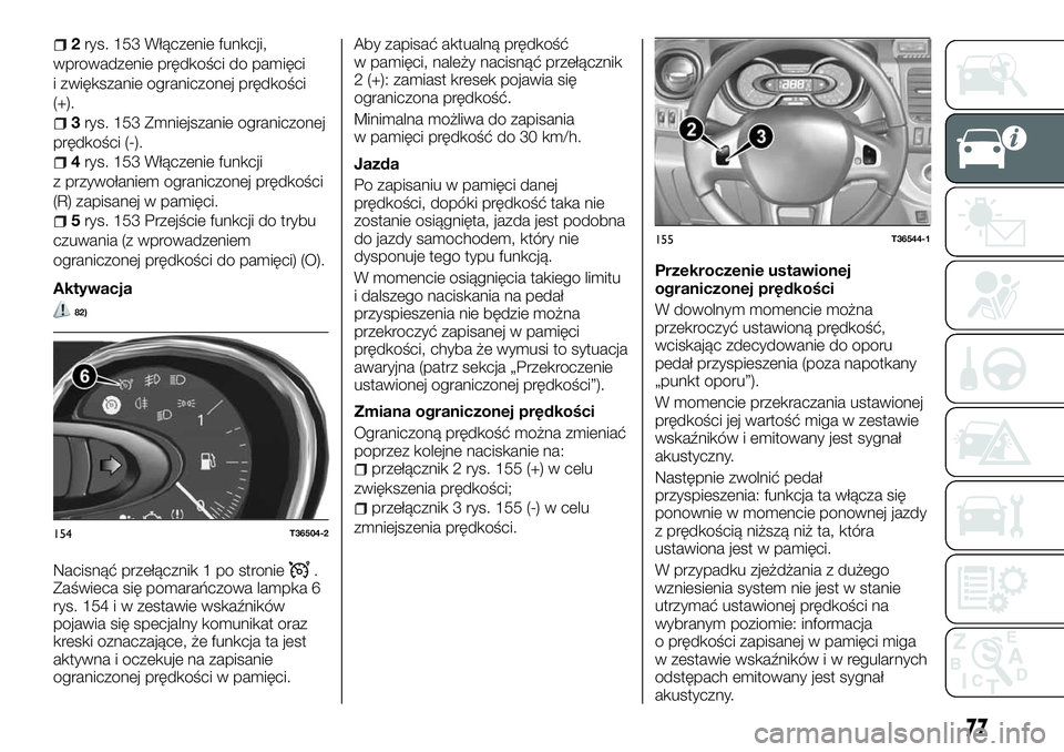 FIAT TALENTO 2018  Instrukcja obsługi (in Polish) 2rys. 153 Włączenie funkcji,
wprowadzenie prędkości do pamięci
i zwiększanie ograniczonej prędkości
(+).
3rys. 153 Zmniejszanie ograniczonej
prędkości (-).
4rys. 153 Włączenie funkcji
z pr