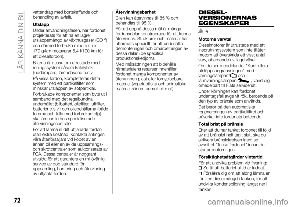 FIAT TALENTO 2017  Drift- och underhållshandbok (in Swedish) vattendrag med bortskaffande och
behandling av avfall).
Utsläpp
Under användningsfasen, har fordonet
projekterats för att ha en lägre
utsläppsmängd av växthusgaser (CO
2)
och därmed förbruka 