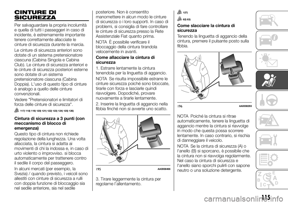 FIAT FULLBACK 2017 Libretto Uso Manutenzione (in Italian) CINTURE DI
SICUREZZA
Per salvaguardare la propria incolumità
e quella di tutti i passeggeri in caso di
incidente, è estremamente importante
tenere correttamente allacciate le
cinture di sicurezza du FIAT FULLBACK 2017 Libretto Uso Manutenzione (in Italian) CINTURE DI
SICUREZZA
Per salvaguardare la propria incolumità
e quella di tutti i passeggeri in caso di
incidente, è estremamente importante
tenere correttamente allacciate le
cinture di sicurezza du