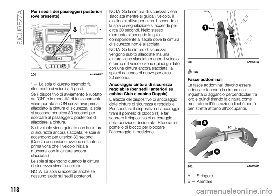 FIAT FULLBACK 2017 Libretto Uso Manutenzione (in Italian) Per i sedili dei passeggeri posteriori
(ove presente)
* — La spia di questo esempio fa
riferimento ai veicoli a 5 posti.
Se il dispositivo di avviamento è ruotato
su "ON" o la modalità di FIAT FULLBACK 2017 Libretto Uso Manutenzione (in Italian) Per i sedili dei passeggeri posteriori
(ove presente)
* — La spia di questo esempio fa
riferimento ai veicoli a 5 posti.
Se il dispositivo di avviamento è ruotato
su "ON" o la modalità di
