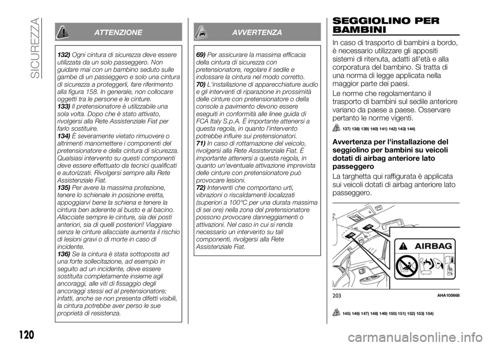 FIAT FULLBACK 2017 Libretto Uso Manutenzione (in Italian) ATTENZIONE
132)Ogni cintura di sicurezza deve essere
utilizzata da un solo passeggero. Non
guidare mai con un bambino seduto sulle
gambe di un passeggero e solo una cintura
di sicurezza a proteggerli, FIAT FULLBACK 2017 Libretto Uso Manutenzione (in Italian) ATTENZIONE
132)Ogni cintura di sicurezza deve essere
utilizzata da un solo passeggero. Non
guidare mai con un bambino seduto sulle
gambe di un passeggero e solo una cintura
di sicurezza a proteggerli,