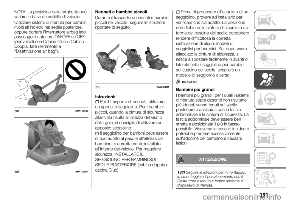 FIAT FULLBACK 2017 Libretto Uso Manutenzione (in Italian) NOTA La posizione della targhetta può
variare in base al modello di veicolo.
Utilizzare sistemi di ritenuta per bambini
rivolti all’indietro nel sedile posteriore,
oppure portare l’interruttore a FIAT FULLBACK 2017 Libretto Uso Manutenzione (in Italian) NOTA La posizione della targhetta può
variare in base al modello di veicolo.
Utilizzare sistemi di ritenuta per bambini
rivolti all’indietro nel sedile posteriore,
oppure portare l’interruttore a