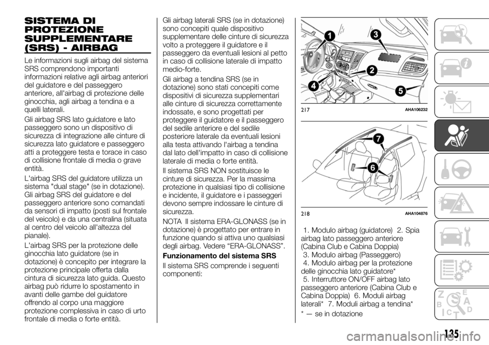 FIAT FULLBACK 2017  Libretto Uso Manutenzione (in Italian) SISTEMA DI
PROTEZIONE
SUPPLEMENTARE
(SRS) - AIRBAG
Le informazioni sugli airbag del sistema
SRS comprendono importanti
informazioni relative agli airbag anteriori
del guidatore e del passeggero
anteri