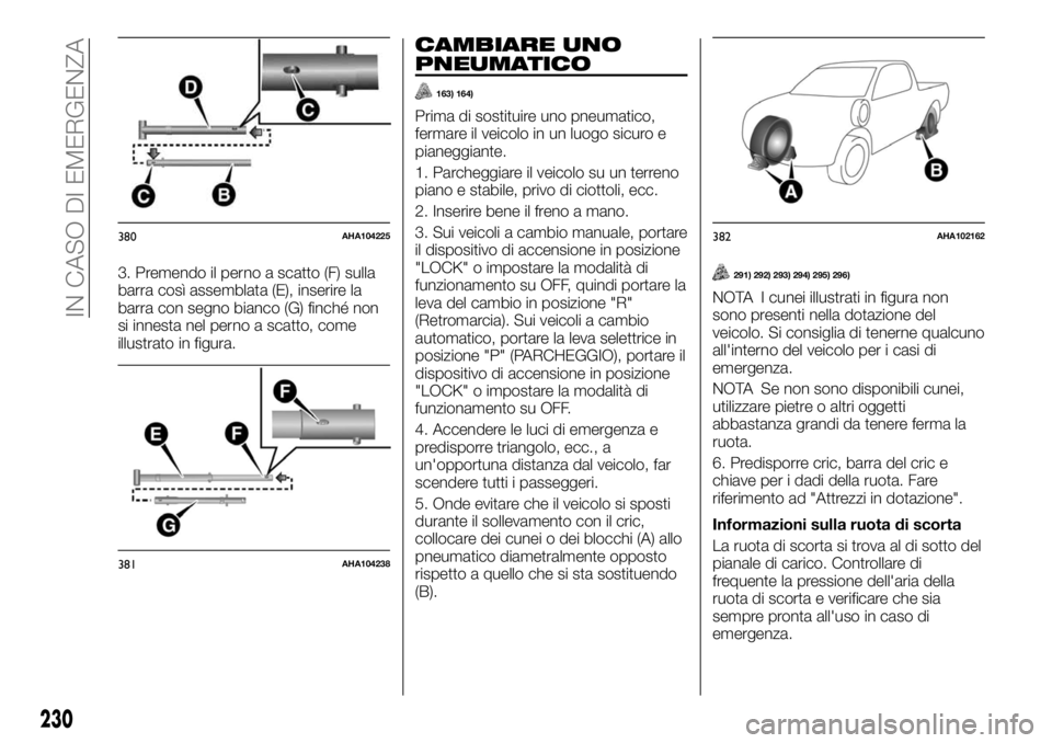 FIAT FULLBACK 2017 Libretto Uso Manutenzione (in Italian) 3. Premendo il perno a scatto (F) sulla
barra così assemblata (E), inserire la
barra con segno bianco (G) finché non
si innesta nel perno a scatto, come
illustrato in figura.
CAMBIARE UNO
PNEUMATICO FIAT FULLBACK 2017 Libretto Uso Manutenzione (in Italian) 3. Premendo il perno a scatto (F) sulla
barra così assemblata (E), inserire la
barra con segno bianco (G) finché non
si innesta nel perno a scatto, come
illustrato in figura.
CAMBIARE UNO
PNEUMATICO