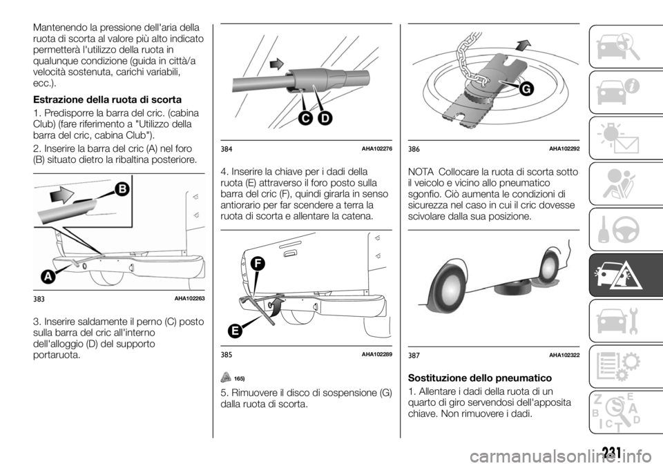 FIAT FULLBACK 2017 Libretto Uso Manutenzione (in Italian) Mantenendo la pressione dell'aria della
ruota di scorta al valore più alto indicato
permetterà l'utilizzo della ruota in
qualunque condizione (guida in città/a
velocità sostenuta, carichi FIAT FULLBACK 2017 Libretto Uso Manutenzione (in Italian) Mantenendo la pressione dell'aria della
ruota di scorta al valore più alto indicato
permetterà l'utilizzo della ruota in
qualunque condizione (guida in città/a
velocità sostenuta, carichi